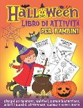 Halloween libro di attivit? per bambini: Labirinti, parole intrecciate, pagine da colorare, trova le differenze, unisci i puntini, sudoku e molto altr