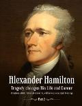 Alexander Hamilton: Tragedy changes His Life and Career (Part 3)