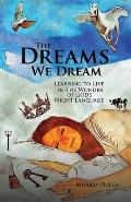 The Dreams We Dream: Learning to Live in the Wonder of God's Night Language