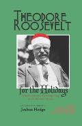 Theodore Roosevelt for the Holidays: Christmas and Thanksgiving with the Bull Moose