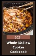 2021 Whole 30 Slow Cooker Cookbook: Comprehensive Guide of Whole 30 Diet for Beginner to Live Healthy, Heal Your Body and Regain Confidence with Tasty