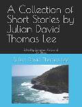A Collection of Short Stories by Julian David Thomas Lee