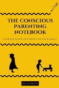 The Conscious Parenting Notebook: A Unique Parenting Guide for Your Family