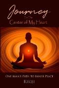 Journey to the Center of My Heart: One Man's Path to Inner Peace