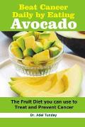 Beat Cancer Daily by Eating Avocado: The Fruit Diet you can use to treat and prevent Cancer