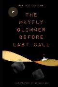 The Mayfly Glimmer Before Last Call