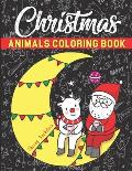 Christmas Animals Coloring Book: Beautiful Pages to Color - Cat, Dear, Bear, Dog, Fox, Giraffe, Donkey, Monkey, Pig, Rabbit, Frog, Panda, Tiger, Eleph