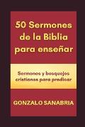 50 Sermones de la Biblia para ense?ar: Sermones y bosquejos cristianos