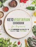 Keto Vegetarian Cookbook for Beginners: 500+ Easy and Delicious Low-Carb. High Fat Vegetarian Recipes. #2020 Edition
