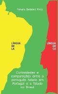 L?ngua de L? L?ngua de C?: Curiosidades e compara??es entre o Portugu?s falado no Brasil e o falado em Portugal