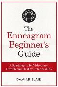 The Enneagram Beginner's Guide: A Roadmap to Self-Discovery, Growth and Healthy Relationships