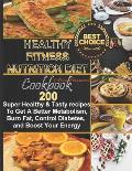 Healthy Fitness Nutrition Diet Cookbook: 200 Super Healthy & Tasty recipes To Get a Better Metabolism, Burn Fat, Control Diabetes, and Boost Your Ener