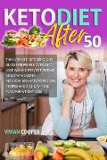 Keto Diet After 50: The Ultimate Ketogenic Diet Guide for People Over 50 to Lose Weight, Prevent Disease and Stay Healthy. Includes 100+ E