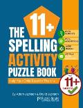 The 11+ Spelling Activity Puzzle Book: Help Your Child Excel in the 11+