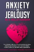 Anxiety and Jealousy in a Relationship: The Ultimate Guide to Cure and Overcome Jealousy, Anxiety, and Insecurity. Learn How to Eliminate Couple Confl