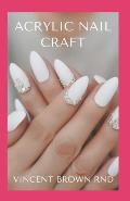 Acrylic Nail Craft: All You Need To Know About Acrylic Nail On Craft And At Home