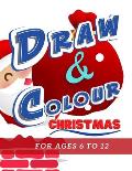 Draw & Colour Christmas: 100 Pages of educational Christmas fun for children ages 6 to 12