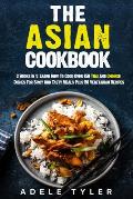 The Asian Cookbook: 2 Books In 1: Learn How To Cook Over 150 Thai And Chinese Dishes For Spicy And Tasty Meals Plus 50 Vegetarian Recipes