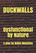 Duckwalls: Dysfunctional by Nature