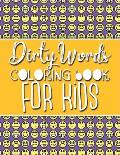 Dirty Words: Coloring Book For Kids! Perfect for Kids 8-13. Features words like Poop and Fart