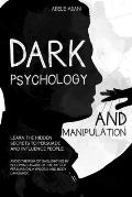 Dark Psychology and Manipulation: Learn the hidden secrets to persuade and influence people. Avoid the risk of gaslighting by becoming aware of the ar