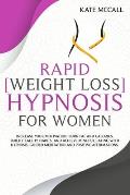 Rapid Weight Loss Hypnosis For Women: Increase Your Motivation, Burn Fat and Calories, Build Healthy Habits, and Achieve Mindful Eating with Hypnosis,