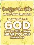 Beauty In The Bible Adult Coloring Book Draw Near To God And He Will Draw Near To You James 4: 8: Bible Verse Coloring Book, Faith-Building Inspiratio