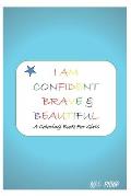 I Am Confident, Brave & Beautiful: A Coloring Book for Girls 2020 and 2021