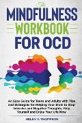 The Mindfulness Workbook For OCD: An Easy Guide for Teens and Adults with Tips and Strategies for Helping Your Brain to Stop Intrusive and Negative Th
