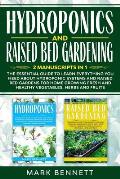 HYDROPONICS and RAISED BED GARDENING: 2 Manuscripts in 1: The Essential Guide to Learn Everything you need about Hydroponic Systems and Raised Bed Gar