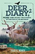 Deer Diary 2: MORE Unbelievably True Stories of Hunting in the Grayback