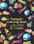 Transport Coloring Book For Kids & Toddlers: A Cute Activity Book For Beginners Learning How To Color - Transport Coloring Book For Preschooler Boys &
