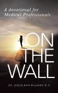 On the Wall: A Devotional for Medical Professionals