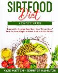 Sirtfood Diet: Discover the Amazing Benefits of Sirt Foods. Burn Fat, Lose Weight and Feel Great with Carnivore, Vegetarian and Vegan