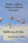 Betty Collier - Marco Island Pioneer: Ribbons of Ibis