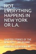 Not Everything Happens in New York or L.A.: Shorter Stories of the New West and Beyond