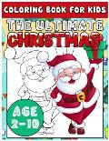 The Ultimate Christmas Coloring Book for Kids Age 2-10: Christmas Time Coloring Pages for Children Fun Toddlers Christmas Gift or Present Santa Claus
