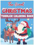 The Giant Christmas Toddler Coloring Book: Christmas Time Coloring Pages for Kids Children Ages 4-12 Fun Christmas Gift or Present Santa Claus Reindee