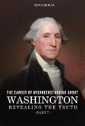 The Danger of Misunderstanding about Washington: Revealing the Truth (Part 7)