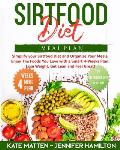 Sirtfood Diet Meal Plan: Simplify your Sirtfood Diet and Organize Your Meals. Enjoy The Foods You Love with a Smart 4-Weeks Plan. Lose Weight,