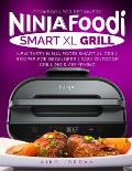 Ninja Foodi Smart XL Grill Cookbook for Beginners: New Tasty Ninja Foodi Smart XL Grill Recipes for Beginners Easy Outdoor Grilling & Air Frying