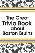 The Great Trivia Book about Boston Bruins: Trivia Book About Boston Bruins