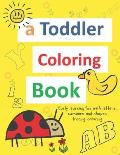 A toddler coloring books: ages 1-3 Including Early Lettering Fun with Letters, Numbers, Animals, and Shapes