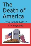 The Death of America: End of the Republic and the Rise of the Socialist States of America