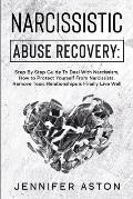 Narcissistic Abuse Recovery: Step By Step Guide To Deal With Narcissism, How to Protect Yourself From Narcissists, Remove Toxic Relationships & Fin