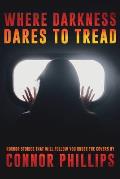 Where Darkness Dares to Tread: Horror Stories That Will Follow You Under the Covers