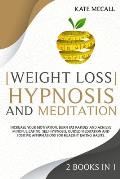 Weight Loss Hypnosis and Meditation: 2 Books in 1: Increase Your Motivation, Burn Fat Rapidly, and Achieve Mindful Eating. Self-Hypnosis, Guided Medit