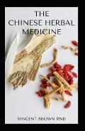 The Chinese Herbal Medicine: Essential Guide To Nutritional Remedies To Restore Wellness Of The Body System