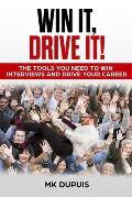 Win It, Drive It!: The Tools You Need to Win Interviews and Drive Your Career