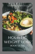 Holistic Weight Loss Book Guide: Complete Guide To Nutritional And Delicious Recipes Which Help You Lose Weight, Restore Healthy System
